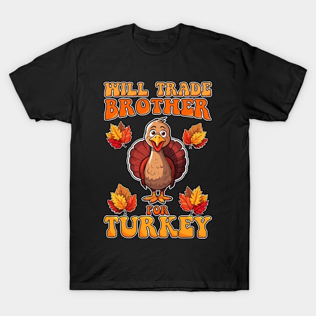 Will Trade Brother For Turkey Funny Thanksgiving T-Shirt by NeverTry